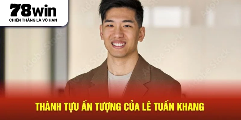 Thành tựu ấn tượng của Lê Tuấn Khang